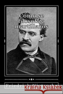 Cómo se filosofa a martillazos Gouveia, Andrea 9781539050292 Createspace Independent Publishing Platform