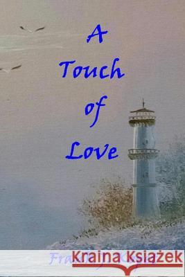 A Touch of Love Frank J. Kopet 9781539050384 Createspace Independent Publishing Platform