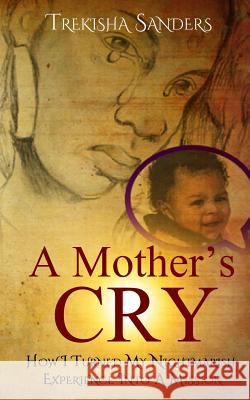 A Mother's Cry: How I Turned My Nightmarish Experience Into A Mission! Publishing House, Second Covenant Mogul 9781539050582