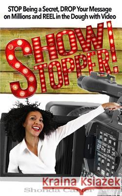 Showstopper!: STOP Being a Secret, DROP Your Message on Millions and REEL in the Dough with Your Video Mosley, Lilaquoi Nina 9781539050735 Createspace Independent Publishing Platform