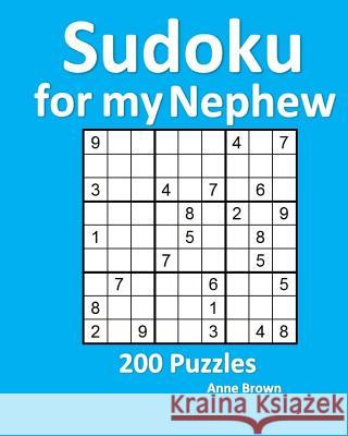 Sudoku for My Nephew: 200 Puzzles Anne Brown 9781539051428 Createspace Independent Publishing Platform
