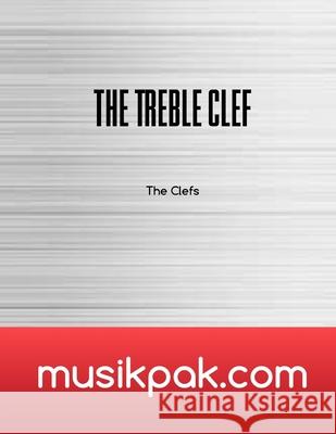 The Treble Clef: Sight Reader Steve Tirpak 9781539051657 Createspace Independent Publishing Platform