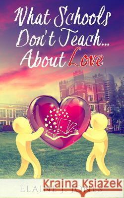 What Schools Don't Teach About Love Jones, Elaine J. 9781539051671