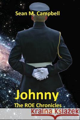 Johnny: Book 3 of the ROE Chronicles Campbell, Sean M. 9781539051732 Createspace Independent Publishing Platform