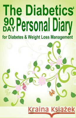 The Diabetics' 90 Day Personal Diary: for Diabetes & Weight Loss Management Frase, Lisa 9781539051749 Createspace Independent Publishing Platform