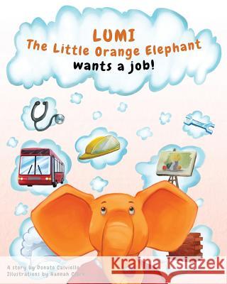 Lumi, The Little Orange Elephant wants a job!: Lumi, The Little Orange Elephant wants a job! Clark, Hannah 9781539055068