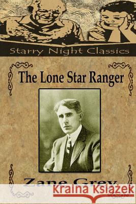 The Lone Star Ranger Zane Grey Natalie Gill 9781539056942 Createspace Independent Publishing Platform