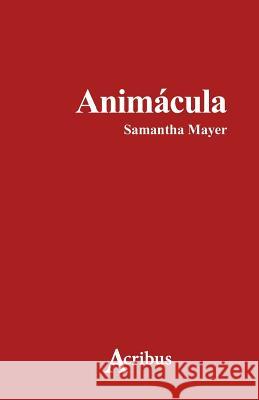 Animácula Mayer, Samantha Sofia 9781539056966 Createspace Independent Publishing Platform