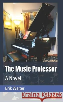 The Music Professor Erik M Walter 9781539056973 Createspace Independent Publishing Platform