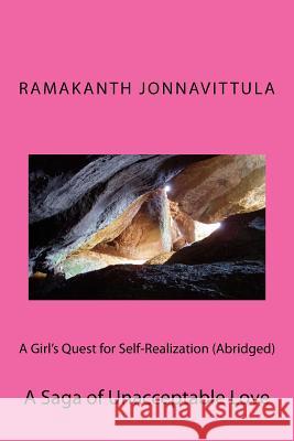 A Girl's Quest for Self-Realization (Abridged): A Saga of Unacceptable Love Dr Ramakanth Jonnavittula 9781539057048