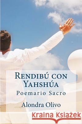 Rendibu con Yahshua: Poemario Olivo, Alondra 9781539057789 Createspace Independent Publishing Platform