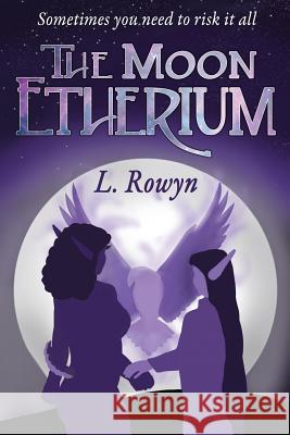 The Moon Etherium L. Rowyn 9781539058137 Createspace Independent Publishing Platform