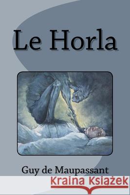 Le Horla Guy d Edinson Saguez 9781539058328 Createspace Independent Publishing Platform