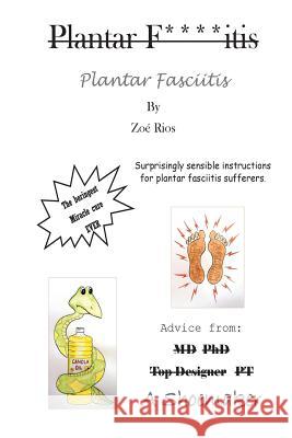 Plantar Fasciitis: Surprisingly sensible instructions for plantar fasciitis sufferers. Rios, Zoe 9781539058809 Createspace Independent Publishing Platform