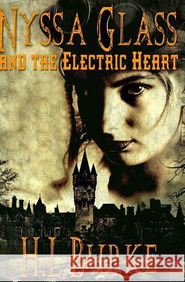 Nyssa Glass and the Electric Heart H. L. Burke 9781539059370 Createspace Independent Publishing Platform