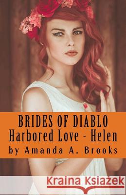 Brides Of Diablo: Harbored Love - Helen Brooks, Amanda A. 9781539060864 Createspace Independent Publishing Platform