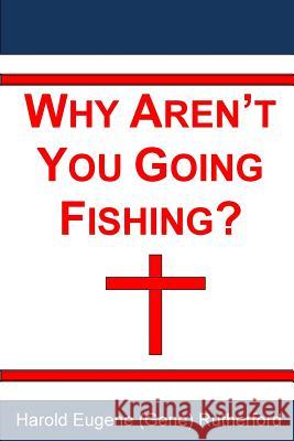 Why Aren't You Going Fishing? Harold Eugene Rutherford 9781539062530