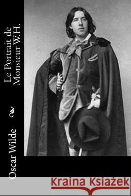 Le Portrait de Monsieur W.H. Oscar Wilde Albert Savine 9781539063513 Createspace Independent Publishing Platform