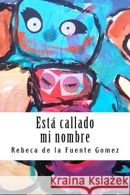 Está callado mi nombre De La Fuente Gomez, Rebeca 9781539063872 Createspace Independent Publishing Platform