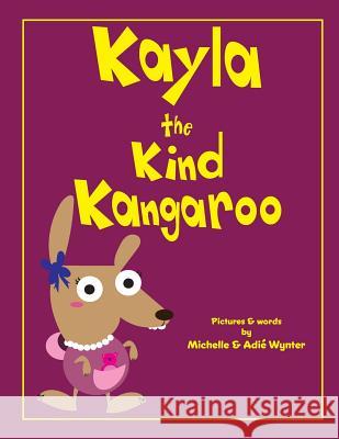 Kayla the Kind Kangaroo Michelle Wynter Adie Wynter 9781539064602 Createspace Independent Publishing Platform