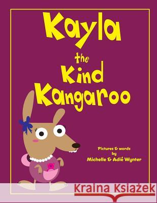 Kayla the Kind Kangaroo Michelle Wynter Adie Wynter 9781539064602