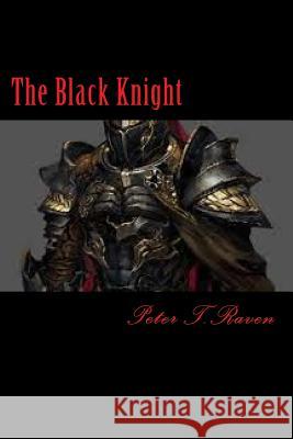 The Black Knight Peter T 9781539064909 Createspace Independent Publishing Platform