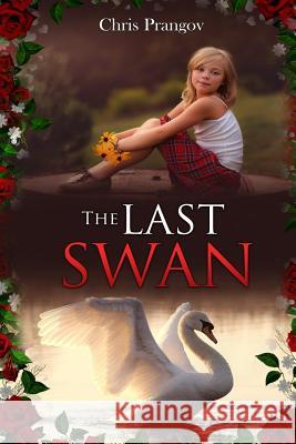 The Last Swan Chris Prangov 9781539066699 Createspace Independent Publishing Platform
