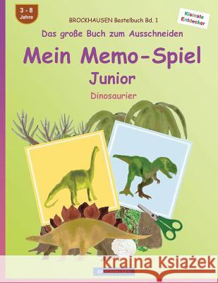 BROCKHAUSEN Bastelbuch Bd. 1 - Das große Buch zum Ausschneiden - Mein Memo-Spiel Junior: Dinosaurier Golldack, Dortje 9781539067382 Createspace Independent Publishing Platform