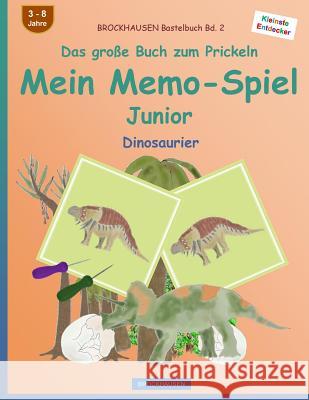 BROCKHAUSEN Bastelbuch Bd. 2 - Das große Buch zum Prickeln - Mein Memo-Spiel Junior: Dinosaurier Golldack, Dortje 9781539067412 Createspace Independent Publishing Platform