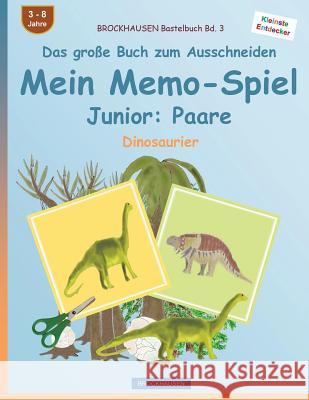 BROCKHAUSEN Bastelbuch Bd. 3 - Das große Buch zum Ausschneiden - Mein Memo-Spiel Junior: Paare: Dinosaurier Golldack, Dortje 9781539067429 Createspace Independent Publishing Platform