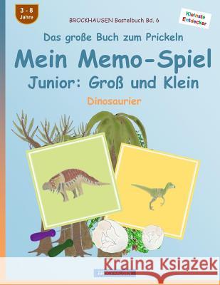 BROCKHAUSEN Bastelbuch Bd. 6 - Das große Buch zum Prickeln - Mein Memo-Spiel Junior: Groß und Klein: Dinosaurier Golldack, Dortje 9781539067474 Createspace Independent Publishing Platform