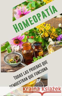 Homeopatía: Todas las pruebas que demuestran que funciona: Un análisis objetivo e independiente por el IIMR Independent Institute for Medicine Resea 9781539067719 Createspace Independent Publishing Platform