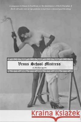 Venus School-Mistress: Or; Birchen Sports Rebecca Birc George Cannon Locus Elm Press 9781539067757 Createspace Independent Publishing Platform