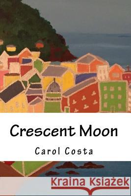 Crescent Moon Carol Costa 9781539069065 Createspace Independent Publishing Platform