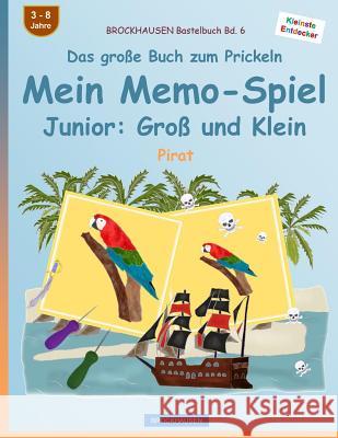 BROCKHAUSEN Bastelbuch Bd. 6 - Das große Buch zum Prickeln - Mein Memo-Spiel Junior: Groß und Klein: Pirat Golldack, Dortje 9781539069317 Createspace Independent Publishing Platform