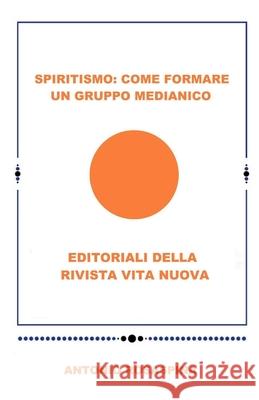 Spiritismo: Come formare un gruppo medianico: Editoriale della Rivista Vita Nuova Wieslster, Witold 9781539069522 Createspace Independent Publishing Platform