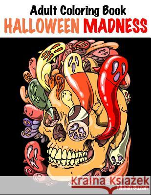 Adult Coloring Book: Halloween Madness Micah Buzan 9781539075271 Createspace Independent Publishing Platform
