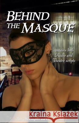 Behind the Masque Iain McLaughlin Claire Bartlett 9781539075455 Createspace Independent Publishing Platform