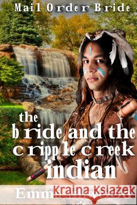 The Bride And The Cripple Indian Creek Indian Ashwood, Emma 9781539076933 Createspace Independent Publishing Platform