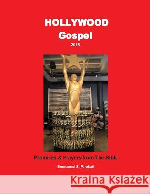 Hollywood Gospel 2016 - Promises & Prayers from the Bible: Promises & Prayers from the Bible Emmanuel S. Parakati 9781539077305 Createspace Independent Publishing Platform