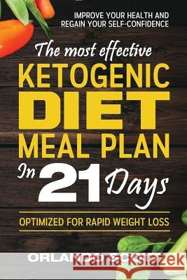 Ketogenic Diet: The Most Effective Ketogenic Diet Meal Plan in 21 Days Orlando Scott 9781539078838 Createspace Independent Publishing Platform