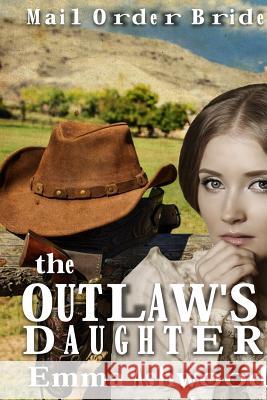 The Outlaws Daughter Emma Ashwood 9781539079125 Createspace Independent Publishing Platform
