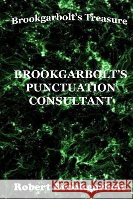 Brookgarbolt's Punctuation Consultant Robert Brookgarbolt 9781539079859 Createspace Independent Publishing Platform