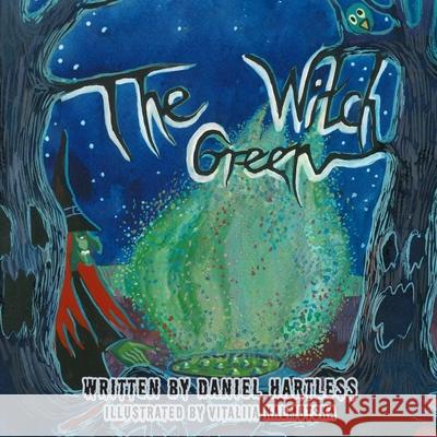 The Green Witch Daniel Hartless, Vitaliia Kalmutska 9781539081470