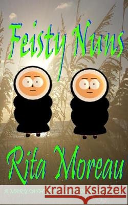Feisty Nuns Rita Moreau 9781539081906