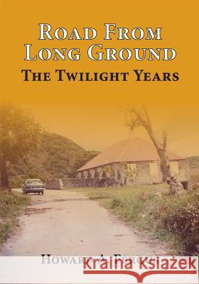 Road from Long Ground: The Twilight Years Howard A. Fergus 9781539081968 Createspace Independent Publishing Platform
