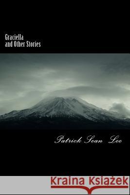 Graciella and Other Stories Patrick Sean Lee 9781539082200 Createspace Independent Publishing Platform