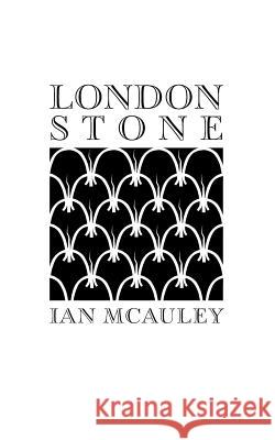 London Stone: A collection of short stories & a play 'Enigma' McAuley, Ian 9781539082446