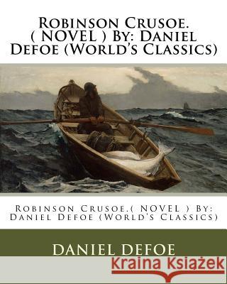 Robinson Crusoe.( Novel ) by: Daniel Defoe (World's Classics) Daniel Defoe 9781539084075 Createspace Independent Publishing Platform