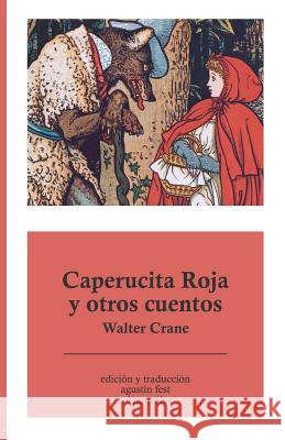 Caperucita Roja y otros cuentos Agustin Fest Sol Gonzalez Walter Crane 9781539084341 Createspace Independent Publishing Platform